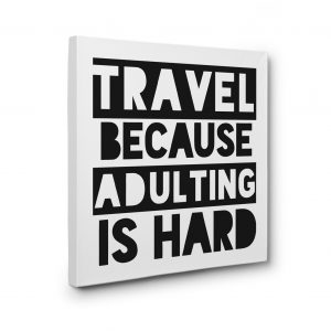 Travel Because Adulting is Hard Canvas