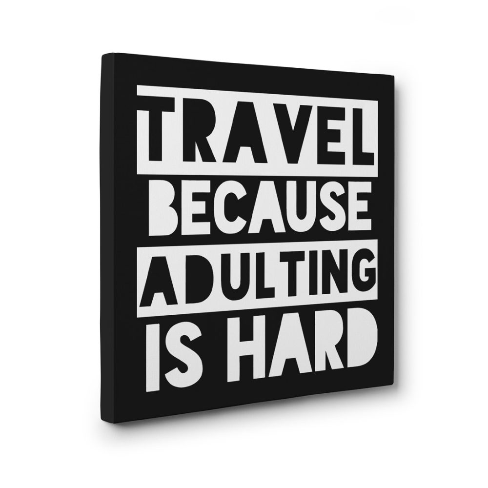 Travel Because Adulting is Hard Canvas