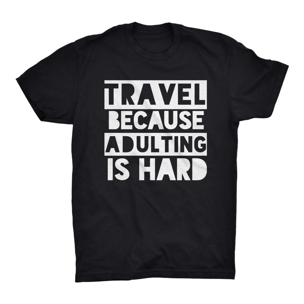 Travel Because Adulting is Hard Men's T-Shirt