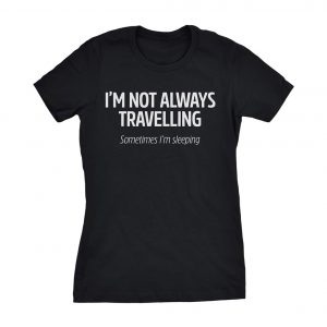 I'm Not Always Travelling Women's T-Shirt