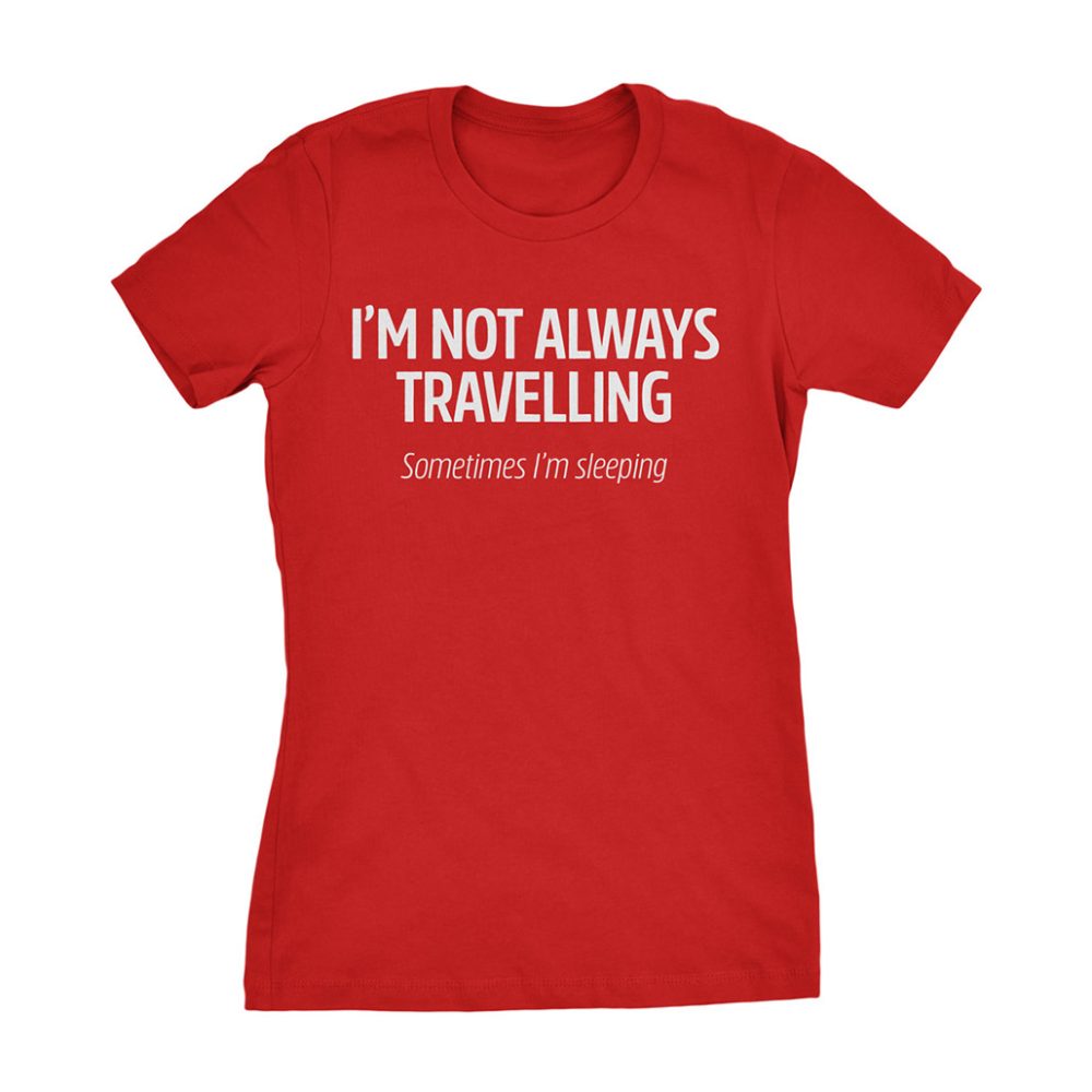 I'm Not Always Travelling Women's T-Shirt