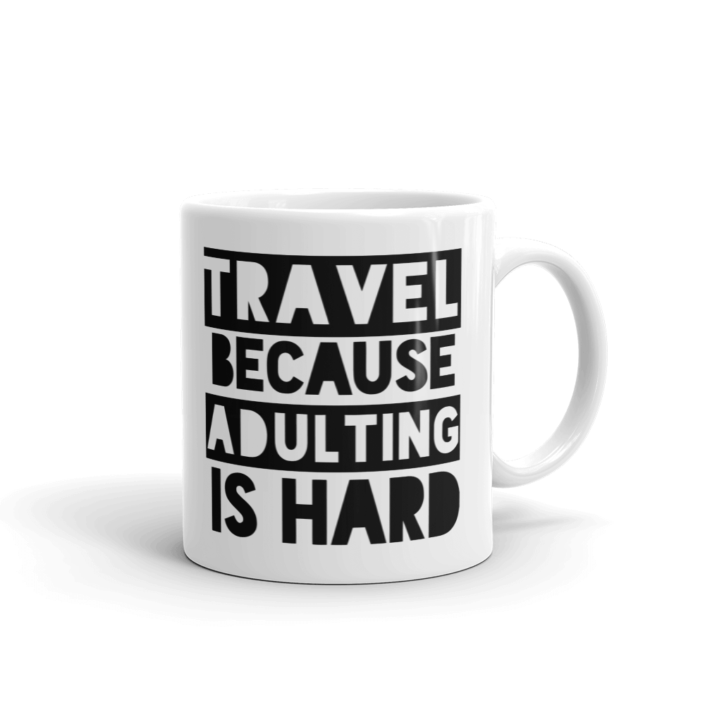 Travel Because Adulting is Hard Coffee Mug