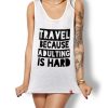 Travel Because Adulting is Hard Women's Tank Top
