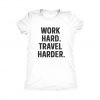 Work Hard Travel Harder T-Shirt