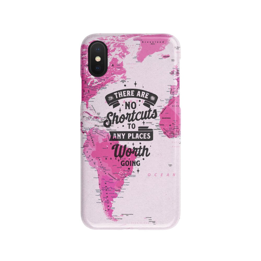 There Are No Shortcuts To Any Places Worth Going Phone Case