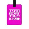 Travel Because Adulting is Hard Luggage Tag